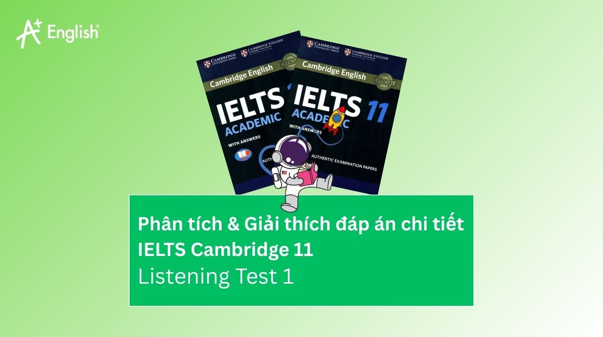Phân tích & Giải thích đáp án chi tiết IELTS Cambridge 11 Listening Test 1
