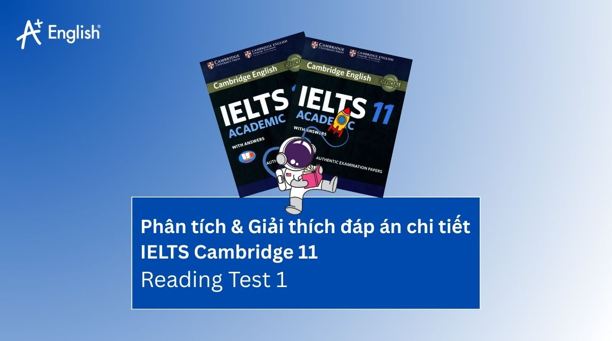 Phân tích & Giải thích đáp án chi tiết IELTS Cambridge 11 Reading Test 1