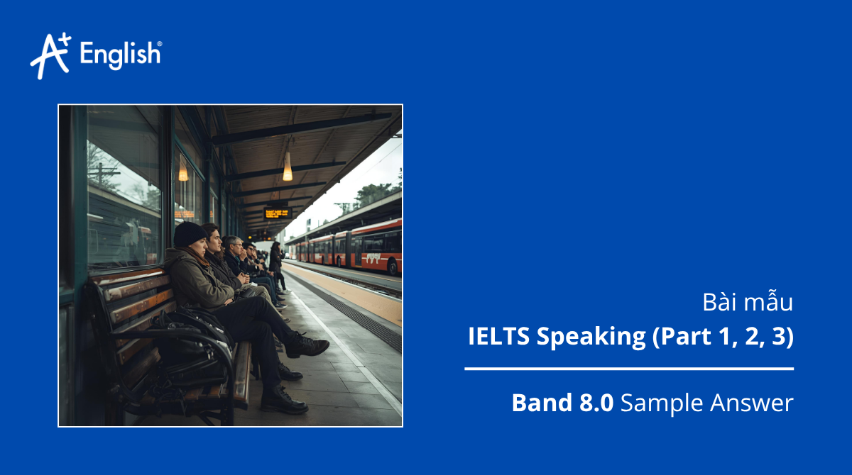 Bài mẫu IELTS Speaking Cambridge 12 Test 1