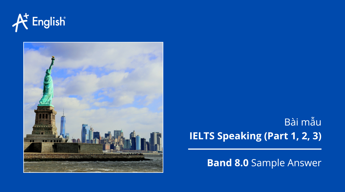 Bài mẫu IELTS Speaking Cambridge 17 Test 2