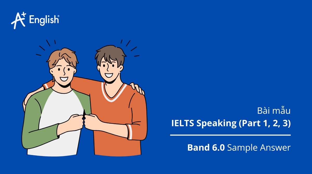 Bài mẫu IELTS Speaking Practice test Plus 3 TEST 7